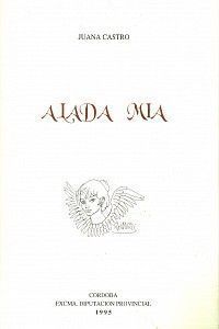 <strong2><i>Alada mía</i></strong2>, Antología 1978-1994, ed. Pedro Ruiz Pérez, Córdoba, Diputación, 1996.
